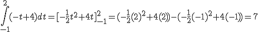 \int_{-1}^{2}(-t+4)dt=[-\frac{1}{2}t^2+4t]_{-1}^{2}=(-\frac{1}{2}(2)^2+4(2))-(-\frac{1}{2}(-1)^2+4(-1))=7